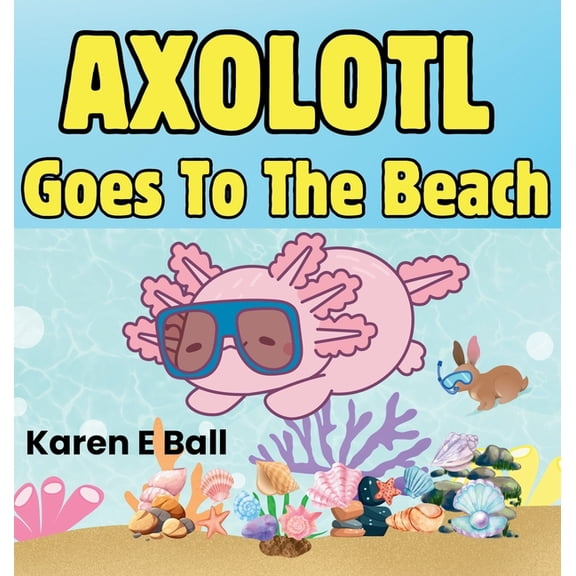 Axolotl Axolotol Goes to the Beach, Book 1, (Hardcover)