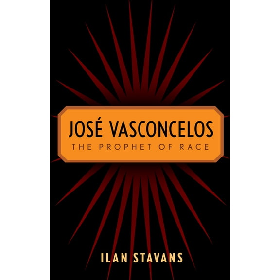 José Vasconcelos : The Prophet of Race (Paperback)