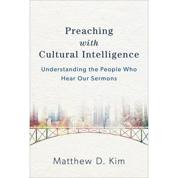 Preaching with Cultural Intelligence: Understanding the People Who Hear Our Sermons, (Paperback)