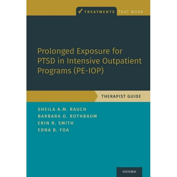Treatments That Work Prolonged Exposure for Ptsd in Intensive Outpatient Programs (Pe-Iop): Therapist Guide, (Paperback)