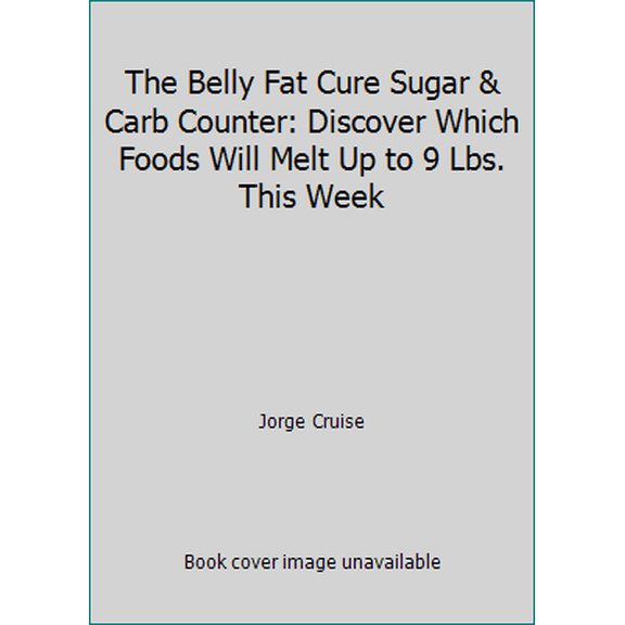 Pre-Owned The Belly Fat Cure Sugar & Carb Counter: Discover Which Foods Will Melt Up to 9 Lbs. This Week (Paperback) 1401929125 9781401929121