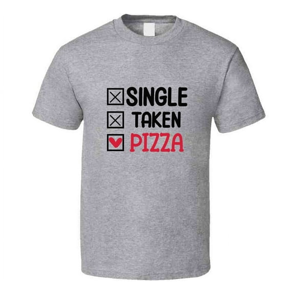 Single Taken Pizza Tee Funny Tshirt Amusing Food Gift T Shirt