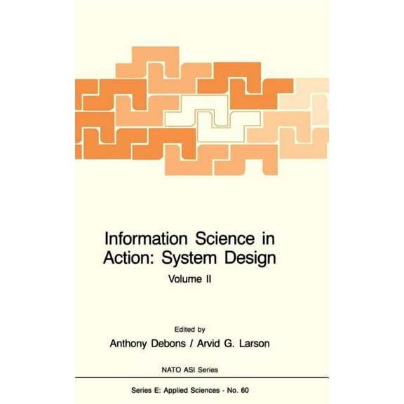 NATO Science Series E: Information Science in Action: System Design (2 Volumes), Book 59, (Hardcover)