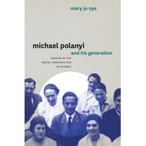 Michael Polanyi and His Generation: Origins of the Social Construction of Science, (Paperback)