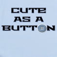 thumbnail image 2 of CafePress - Cute As A Button. - Baby Light Bodysuit, Size Newborn - 24 Months, 2 of 4