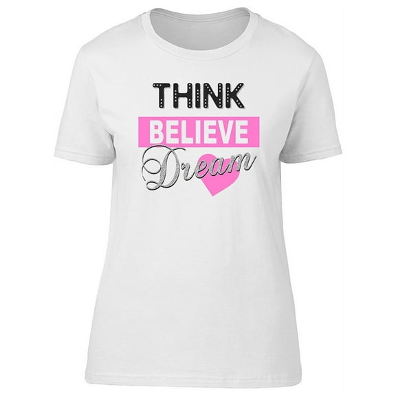 Think Believe Dream Graphic T-Shirt Women -Image by Shutterstock, Female Large