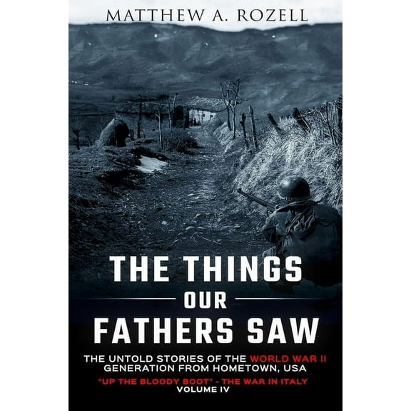 Things Our Fathers Saw The Things Our Fathers Saw Vol. IV: Up the Bloody Boot-The War in Italy, Book 4, (Paperback)