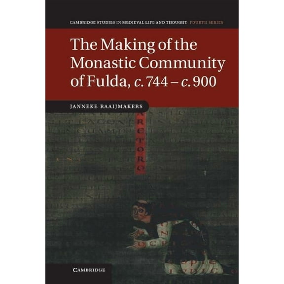 Cambridge Studies in Medieval Life and T The Making of the Monastic Community of Fulda, C.744 C.900, Book 83, (Hardcover)