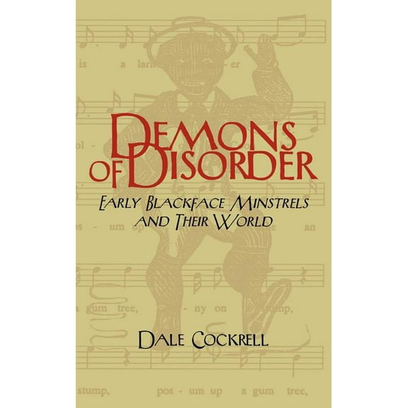 Cambridge Studies in American Theatre an Demons of Disorder: Early Blackface Minstrels and Their World, Book 8, (Hardcover)