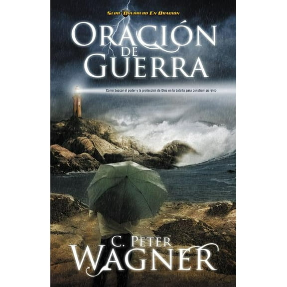 Guerrero en Oracion Los Oracion de Guerra: Como Buscar el Poder y la Proteccion de Dios en la Batalla Para Construir su Reino = Warfare Pray, (Paperback)