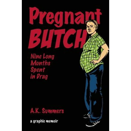 Pregnant Butch : Nine Long Months Spent in Drag