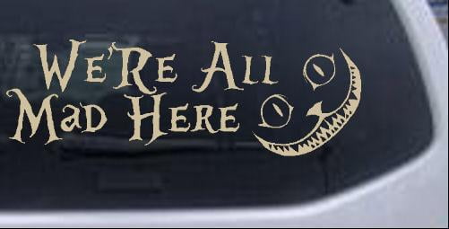 We're All Mad Here  Mad Hatter Sticker Vinyl Decal Funny Car Truck Window 