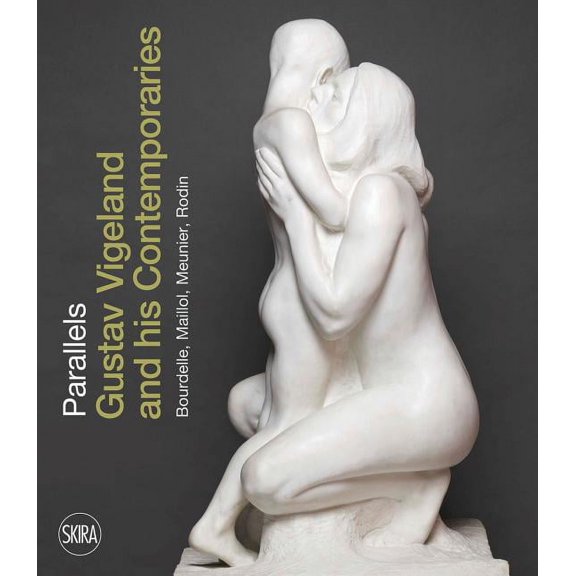 Parallels : Gustav Vigeland and His Contemporaries: Bourdelle, Maillol, Meunier, Rodin