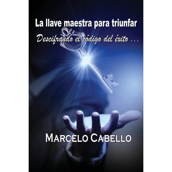 La llave maestra para triunfar: Descifrando el código del éxito (Paperback)