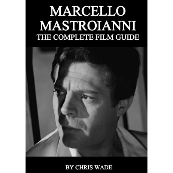 Marcello Mastroianni: The Complete Film Guide (Paperback)