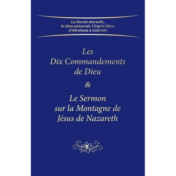 Les Dix Commandements de Dieu & Le Sermon sur la Montagne de Jésus de Nazareth, (Paperback)