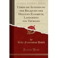 thumbnail image 1 of Ueber die Auffindung der Reliquien der Heiligen Elisabeth, Landgräfin von Thürigen (Classic Reprint) (German Edition), 1 of 1