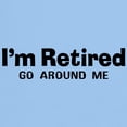 thumbnail image 3 of CafePress - I'm Retired Go Around Me Light T Shirt - Light T-Shirt - CP, 3 of 4