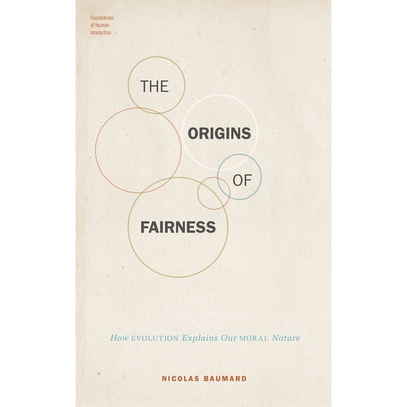 Foundations of Human Interaction Origins of Fairness: How Evolution Explains Our Moral Nature, (Hardcover)