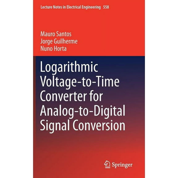 Lecture Notes in Electrical Engineering Logarithmic Voltage-To-Time Converter for Analog-To-Digital Signal Conversion, Book 558, (Hardcover)
