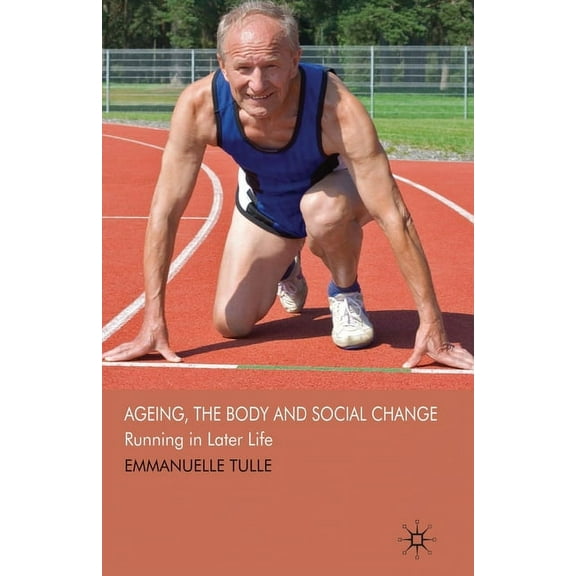 Ageing, the Body and Social Change: Running in Later Life, (Paperback)