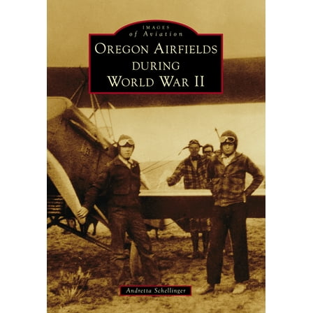 Images of Aviation Oregon Airfields During World War II, (Paperback)