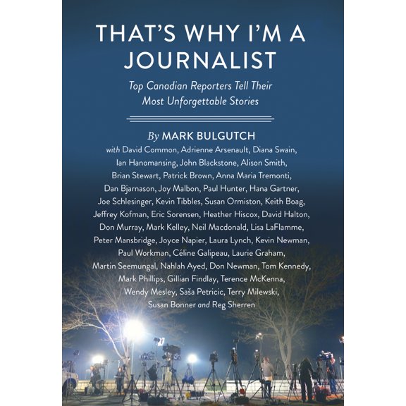 Pre-Owned That's Why I'm a Journalist: Top Canadian Reporters Tell Their Most Unforgettable Stories (Hardcover) 1771620838 9781771620833