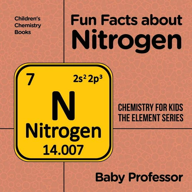 Fun Facts About Nitrogen Chemistry For Kids The Element Series Children S Chemistry Books Paperback Walmart Com<script async src=