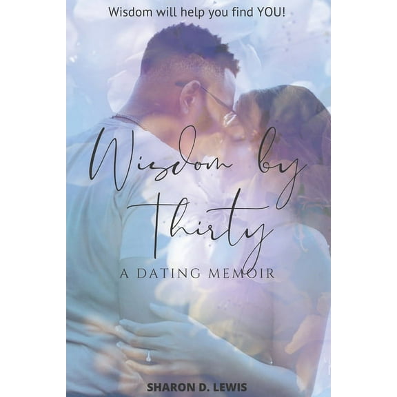Wisdom by 30 : Wisdom will help you find YOU! (Paperback)