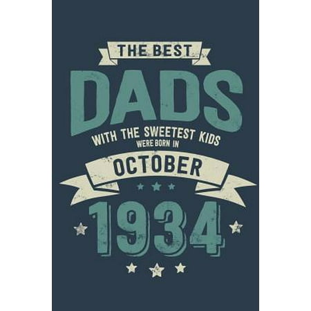 The Best Dads with the Sweetest Kids: Were Born in October 1934 - Awesome GIft Notebook Lined Pages 6x9 Inch 100 Pages (Best Oct Machine Ophthalmology)