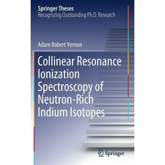Springer Theses Collinear Resonance Ionization Spectroscopy of Neutron-Rich Indium Isotopes, (Hardcover)