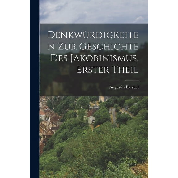 Denkwürdigkeiten zur Geschichte des Jakobinismus, Erster Theil, (Paperback)