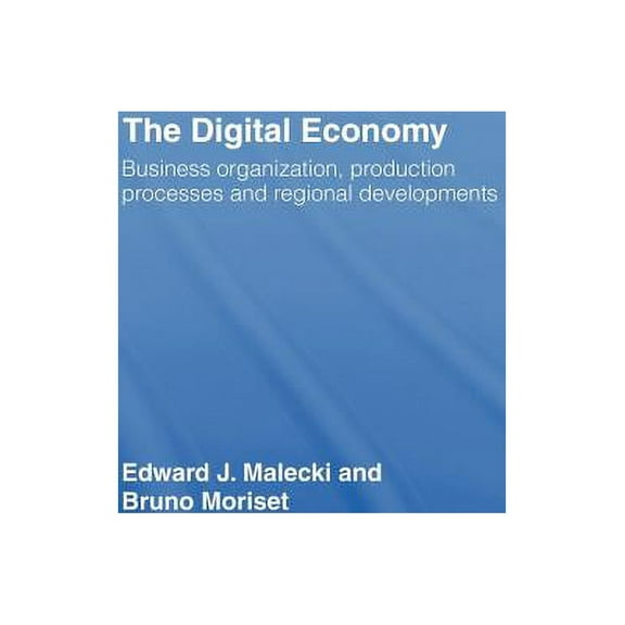 The Digital Economy: Business Organization, Production Processes and Regional Developments, (Hardcover)