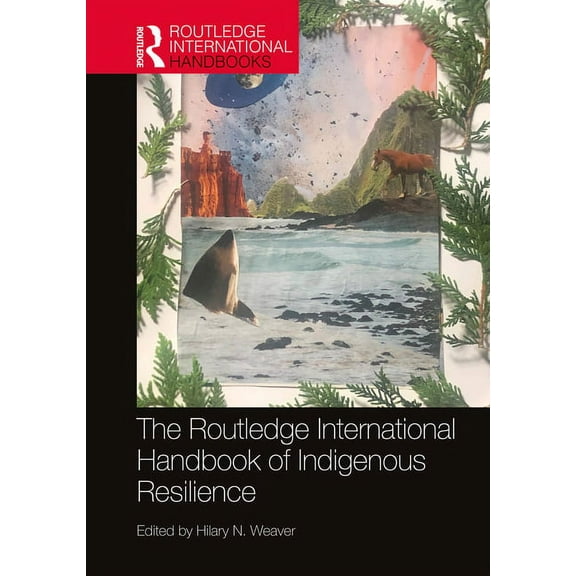 Routledge International Handbooks The Routledge International Handbook of Indigenous Resilience, (Hardcover)