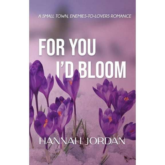 For You I'd Bloom: A Small Town, Enemies-to-Lovers Romance: A Small Town, Ene: A Small Town, E: A Small, (Paperback)