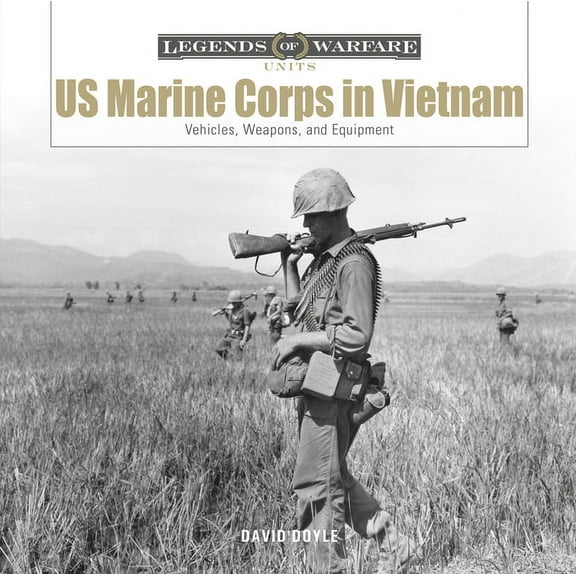 Legends of Warfare: Units US Marine Corps in Vietnam: Vehicles, Weapons, and Equipment, Book 1, (Hardcover)