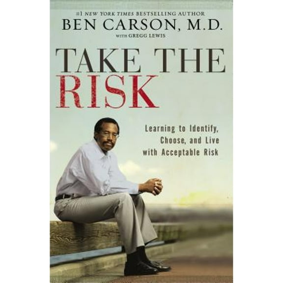 Pre-Owned Take the Risk: Learning to Identify, Choose, and Live with Acceptable Risk (Paperback 9780310341833) by Ben Carson