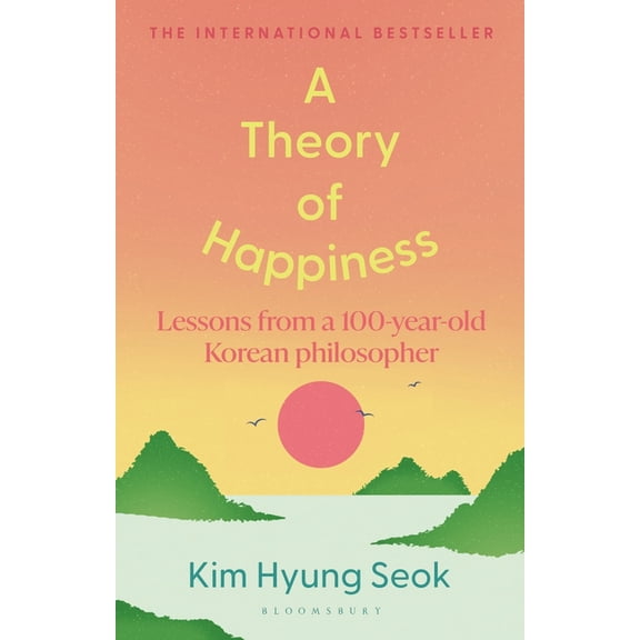 A Theory of Happiness: Lessons from a 100 Year Old Korean Philosopher the International Bestseller, (Hardcover)