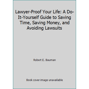 Lawyer-Proof Your Life: A Do-It-Yourself Guide to Saving Time, Saving Money, and Avoiding Lawsuits [Paperback - Used]