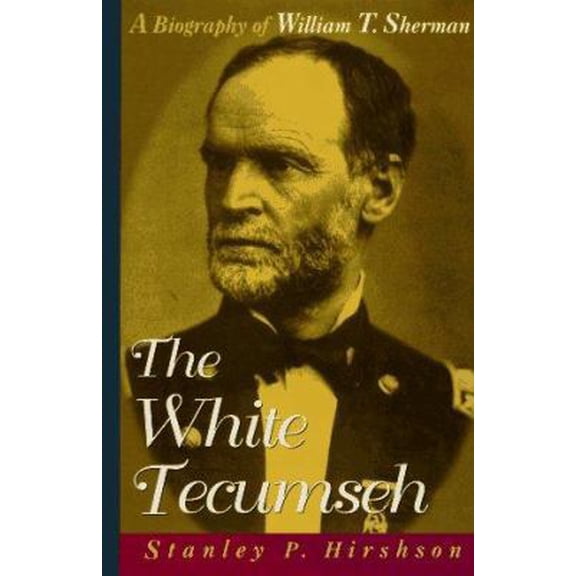 Pre-Owned The White Tecumseh: A Biography of General William T. Sherman (Hardcover) 0471175781 9780471175780