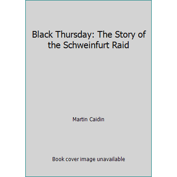 Pre-Owned Black Thursday: The Story of the Schweinfurt Raid (Paperback) 198038651X 9781980386513