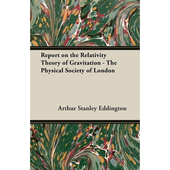 Report on the Relativity Theory of Gravitation - The Physical Society of London (Paperback)