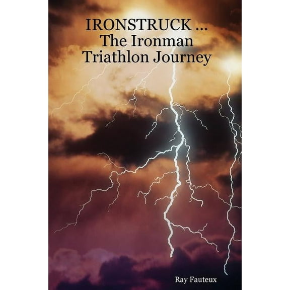 IRONSTRUCK ... The Ironman Triathlon Journey (Paperback)