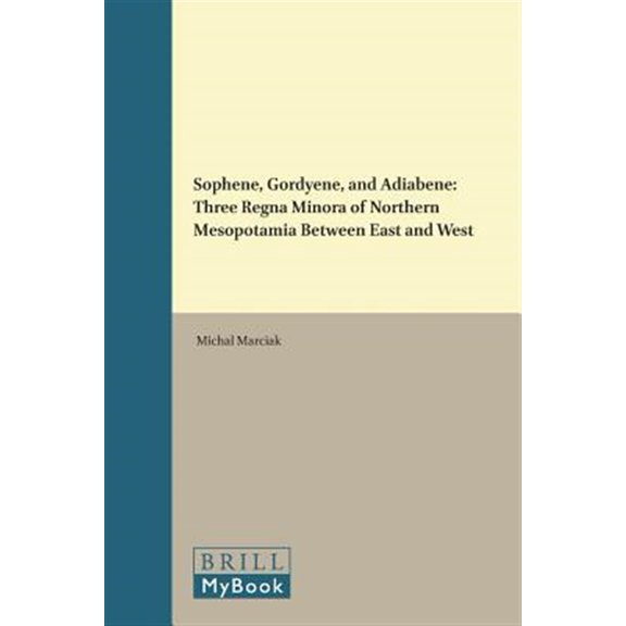 Pre-Owned Impact of Empire Sophene, Gordyene, and Adiabene: Three Regna Minora of Northern Mesopotamia Between East and West, Book 26, (Hardcover)