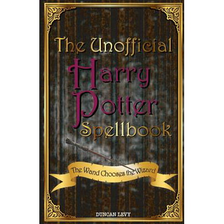 The Unofficial Harry Potter Spellbook : The Wand Chooses the