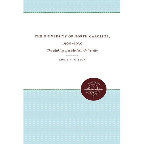 The University of North Carolina, 1900-1930: The Making of a Modern University, (Paperback)