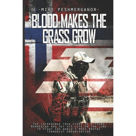 Blood Makes the Grass Grow: A Norwegian Volunteer's War Against the Islamic State (Best Weather To Grow Grass)
