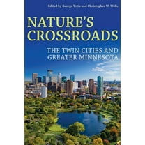 History of the Urban Environment Nature's Crossroads: The Twin Cities and Greater Minnesota, (Hardcover)