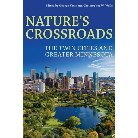 History of the Urban Environment Nature's Crossroads: The Twin Cities and Greater Minnesota, (Hardcover)
