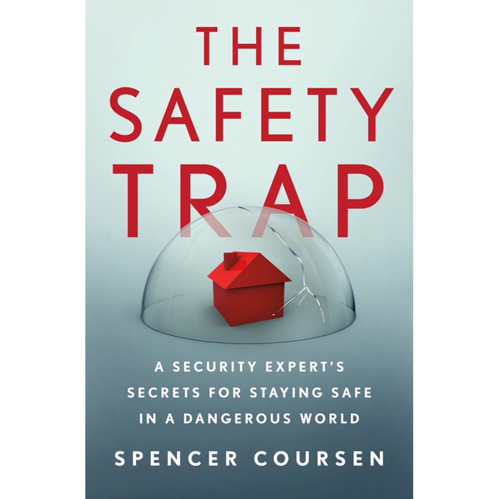 The Safety Trap A Security Expert's Secrets for Staying Safe in a